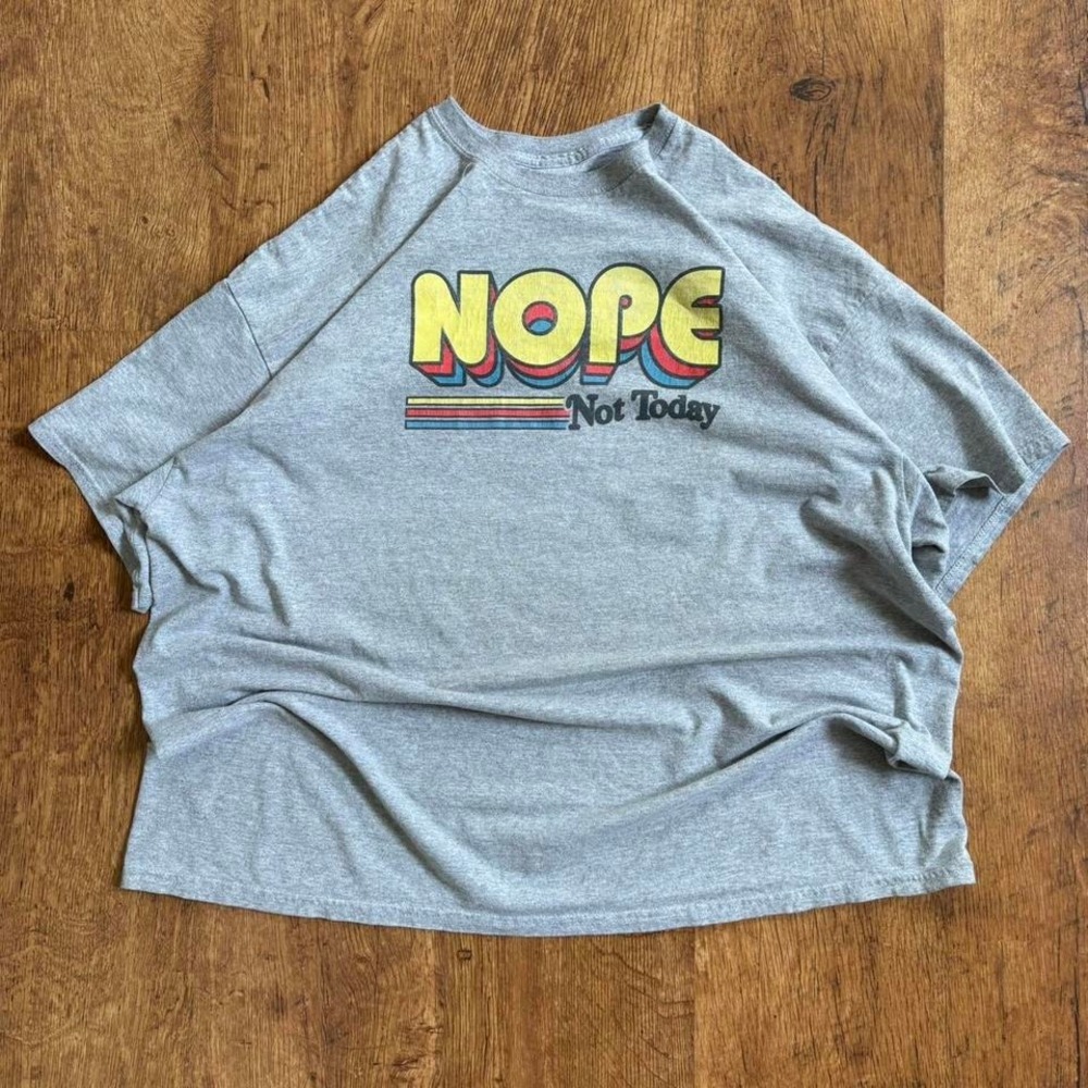 grey "NOPE not today" graphic t-shirt